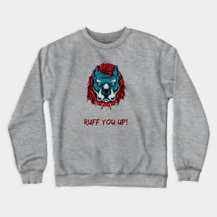 Ruff you up! Crewneck Sweatshirt